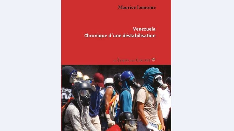 « Venezuela, chronique d’une déstabilisation ». Interview de Maurice Lemoine par Thierry Deronne