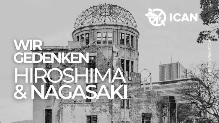 Gedenken an Hiroshima und Nagasaki: ICAN Deutschland fordert Abrüstung und nukleare Entspannung