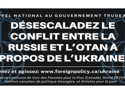 Appel national au gouvernement Trudeau pour qu’il désescalade le conflit entre la Russie et l’OTAN à propos de l’Ukraine