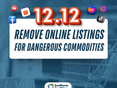 This 12.12, EcoWaste Coalition calls for the removal of online listings for dangerous commodities.